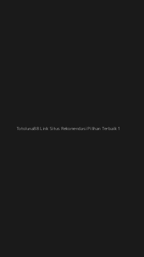 Tampilan Antarmuka Aplikasi Totoluna88 Link Situs Rekomendasi Pilihan Terbaik - 1