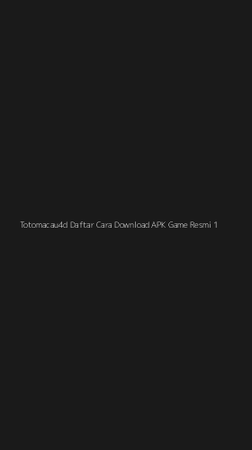 Tampilan Antarmuka Aplikasi Totomacau4d Daftar Cara Download Apk Game Resmi - 1