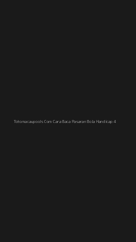 Tampilan Antarmuka Aplikasi Totomacaupools Com Cara Baca Pasaran Bola Handicap - 4