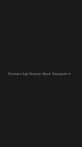 Tampilan Antarmuka Aplikasi Totomaco Apk Pemutar Musik Terpopuler - 4
