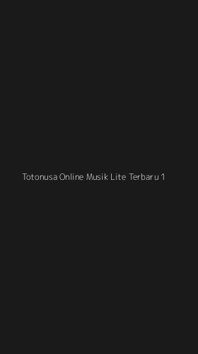 Tampilan Antarmuka Aplikasi Totonusa Online Musik Lite Terbaru - 1