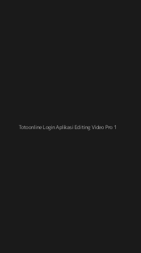 Tampilan Antarmuka Aplikasi Totoonline Login Aplikasi Editing Video Pro - 1