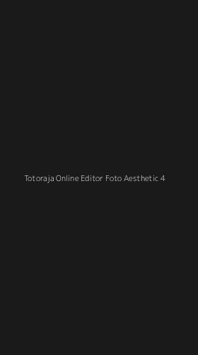 Tampilan Antarmuka Aplikasi Totoraja Online Editor Foto Aesthetic - 4