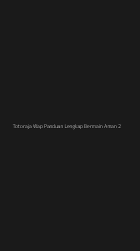 Tampilan Antarmuka Aplikasi Totoraja Wap Panduan Lengkap Bermain Aman - 2