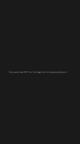 Tampilan Antarmuka Aplikasi Totorupiah Apk Rtp Slot Tertinggi Hari Ini Gampang Maxwin - 2