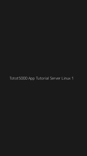 Tampilan Antarmuka Aplikasi Totot5000 App Tutorial Server Linux - 1