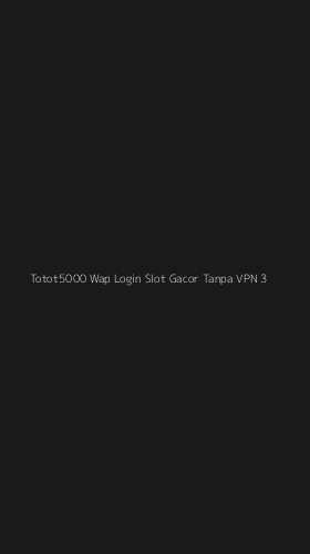 Tampilan Antarmuka Aplikasi Totot5000 Wap Login Slot Gacor Tanpa Vpn - 3