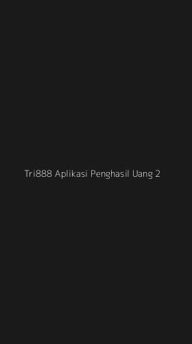 Tampilan Antarmuka Aplikasi Tri888 Aplikasi Penghasil Uang - 2