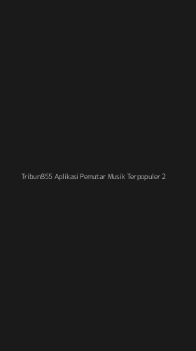 Tampilan Antarmuka Aplikasi Tribun855 Aplikasi Pemutar Musik Terpopuler - 2