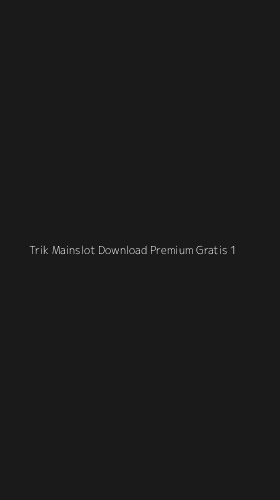 Tampilan Antarmuka Aplikasi Trik Mainslot Download Premium Gratis - 1