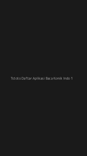 Tampilan Antarmuka Aplikasi Tstoto Daftar Aplikasi Baca Komik Indo - 1