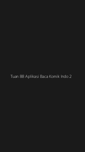 Tampilan Antarmuka Aplikasi Tuan 88 Aplikasi Baca Komik Indo - 2
