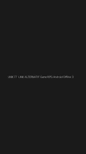 Tampilan Antarmuka Aplikasi Unik77 Link Alternatif Game Rpg Android Offline - 3