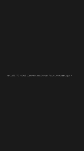 Tampilan Antarmuka Aplikasi Update777 Higgs Domino Situs Dengan Fitur Live Chat Cepat - 4