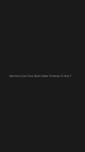 Tampilan Antarmuka Aplikasi Ubertoto Com Situs Multi Game Terbesar Di Asia - 1