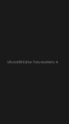 Tampilan Antarmuka Aplikasi Ufcslot99 Editor Foto Aesthetic - 4