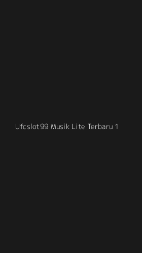 Tampilan Antarmuka Aplikasi Ufcslot99 Musik Lite Terbaru - 1