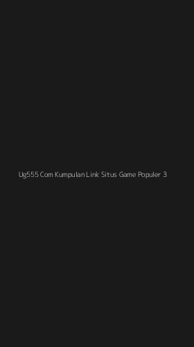 Tampilan Antarmuka Aplikasi Ug555 Com Kumpulan Link Situs Game Populer - 3