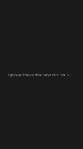 Tampilan Antarmuka Aplikasi Ug808 App Panduan Main Casino Online Pemula - 2