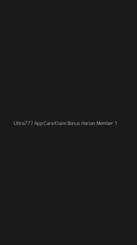 Tampilan Antarmuka Aplikasi Ultra777 App Cara Klaim Bonus Harian Member - 1