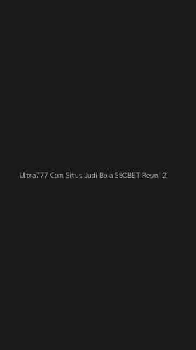 Tampilan Antarmuka Aplikasi Ultra777 Com Situs Judi Bola Sbobet Resmi - 2