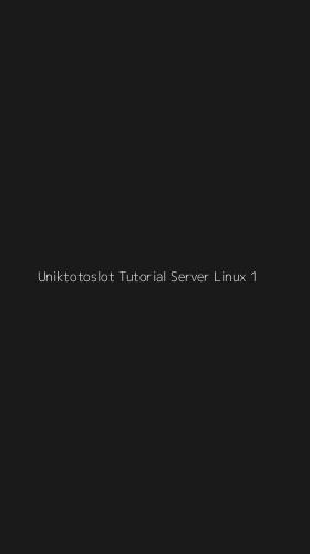 Tampilan Antarmuka Aplikasi Uniktotoslot Tutorial Server Linux - 1