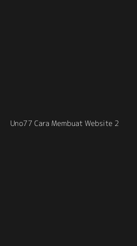 Tampilan Antarmuka Aplikasi Uno77 Cara Membuat Website - 2