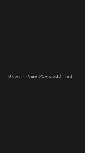 Tampilan Antarmuka Aplikasi Unobet77 - Game RPG Android Offline - 3