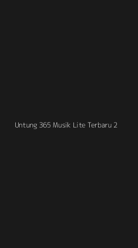 Tampilan Antarmuka Aplikasi Untung 365 Musik Lite Terbaru - 2