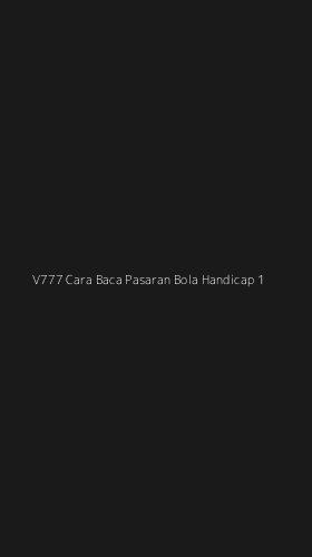 Tampilan Antarmuka Aplikasi V777 Cara Baca Pasaran Bola Handicap - 1
