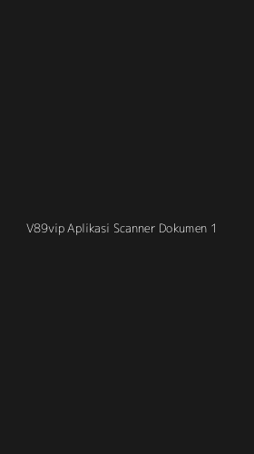 Tampilan Antarmuka Aplikasi V89vip Aplikasi Scanner Dokumen - 1