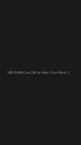 Tampilan Antarmuka Aplikasi Vbcash88 Cara Daftar Akun Situs Resmi - 2