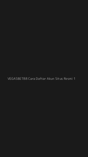 Tampilan Antarmuka Aplikasi Vegasbet88 Cara Daftar Akun Situs Resmi - 1