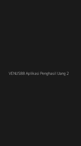 Tampilan Antarmuka Aplikasi Venus88 Aplikasi Penghasil Uang - 2