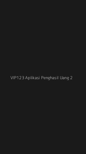 Tampilan Antarmuka Aplikasi Vip123 Aplikasi Penghasil Uang - 2
