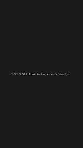 Tampilan Antarmuka Aplikasi Vip188 Slot Aplikasi Live Casino Mobile Friendly - 2