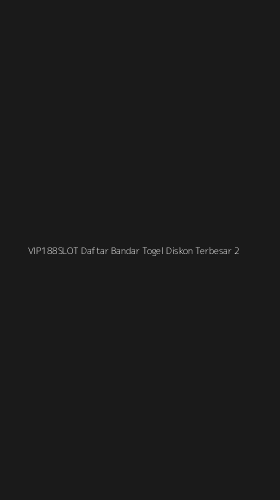 Tampilan Antarmuka Aplikasi Vip188slot Daftar Bandar Togel Diskon Terbesar - 2