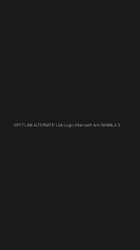 Tampilan Antarmuka Aplikasi Vip77 Link Alternatif Link Login Alternatif Anti Nawala - 3