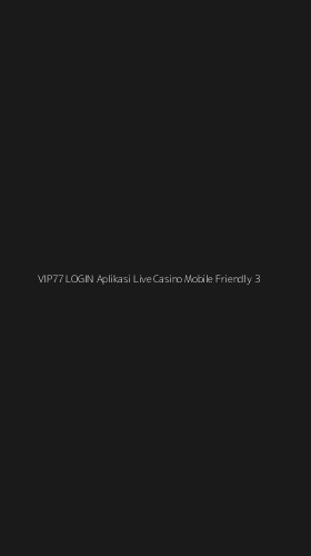 Tampilan Antarmuka Aplikasi Vip77 Login Aplikasi Live Casino Mobile Friendly - 3