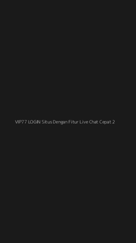 Tampilan Antarmuka Aplikasi Vip77 Login Situs Dengan Fitur Live Chat Cepat - 2