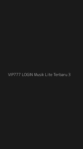 Tampilan Antarmuka Aplikasi Vip777 Login Musik Lite Terbaru - 3