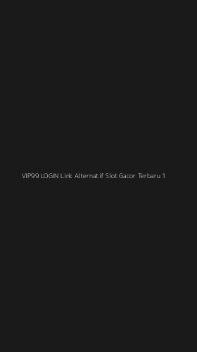 Tampilan Antarmuka Aplikasi Vip99 Login Link Alternatif Slot Gacor Terbaru - 1