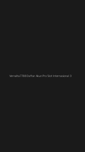 Tampilan Antarmuka Aplikasi Vernalta7788 Daftar Akun Pro Slot Internasional - 3