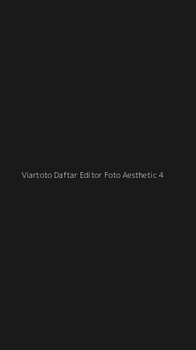 Tampilan Antarmuka Aplikasi Viartoto Daftar Editor Foto Aesthetic - 4