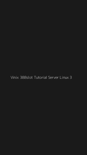 Tampilan Antarmuka Aplikasi Vinix 388slot Tutorial Server Linux - 3