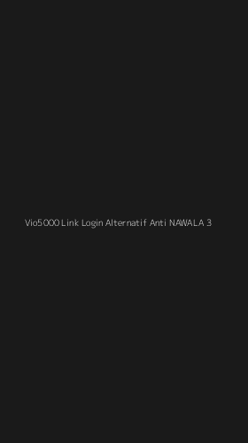 Tampilan Antarmuka Aplikasi Vio5000 Link Login Alternatif Anti Nawala - 3