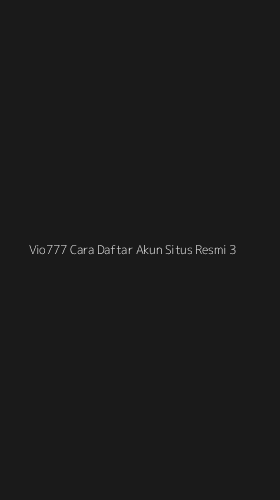 Tampilan Antarmuka Aplikasi Vio777 Cara Daftar Akun Situs Resmi - 3