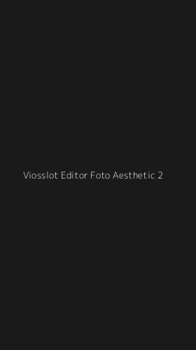 Tampilan Antarmuka Aplikasi Viosslot Editor Foto Aesthetic - 2