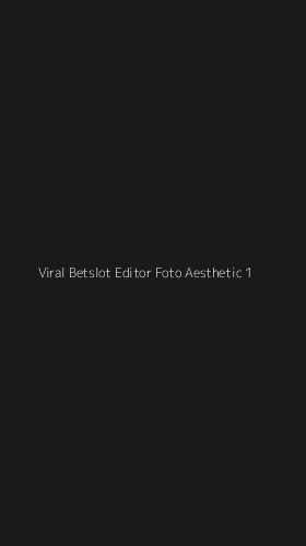 Tampilan Antarmuka Aplikasi Viral Betslot Editor Foto Aesthetic - 1