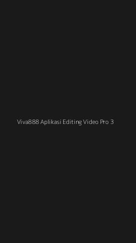 Tampilan Antarmuka Aplikasi Viva888 Aplikasi Editing Video Pro - 3